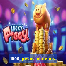 1000 pesos chilenos em reais